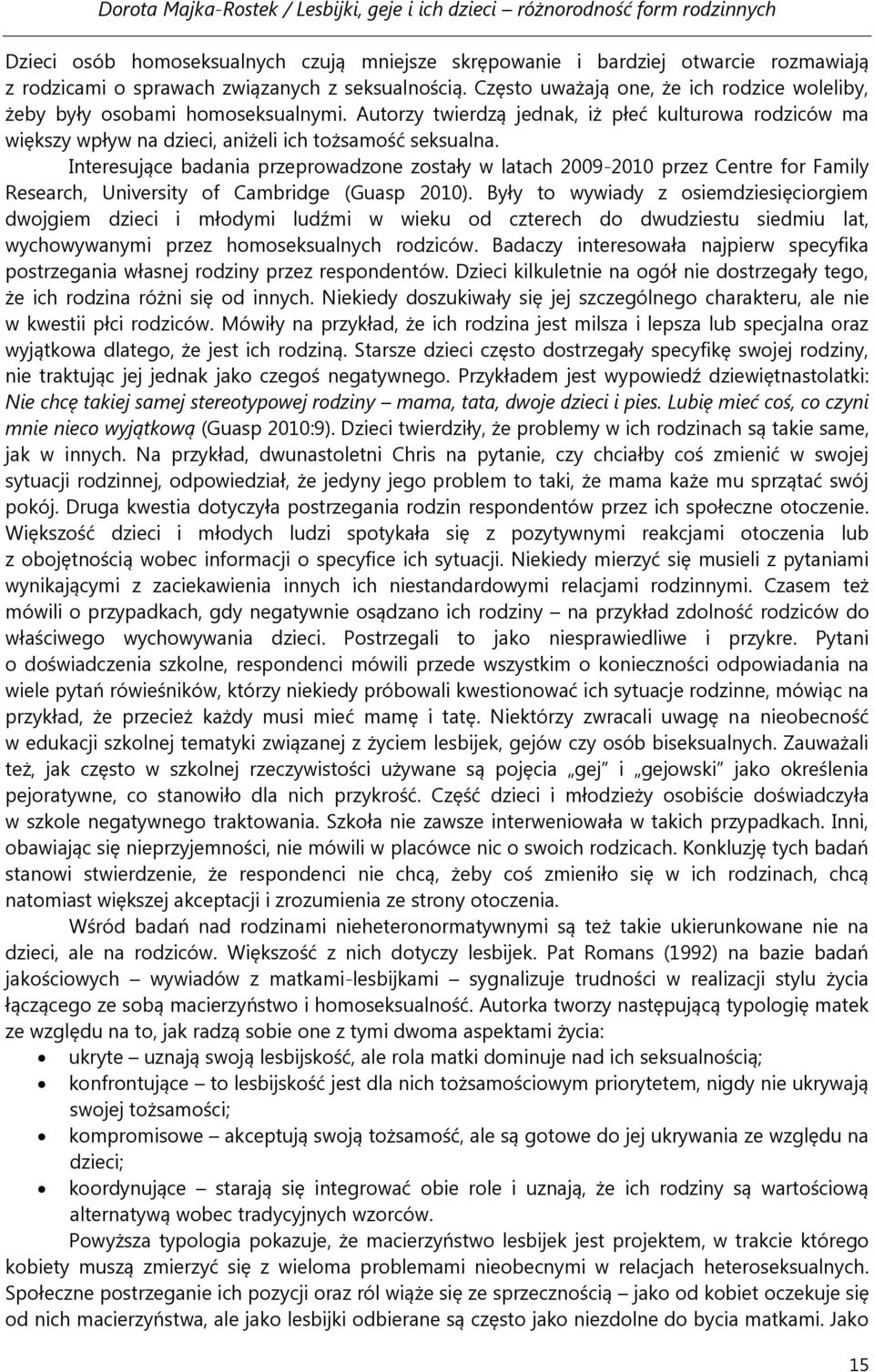 Interesujące badania przeprowadzone zostały w latach 2009-2010 przez Centre for Family Research, University of Cambridge (Guasp 2010).