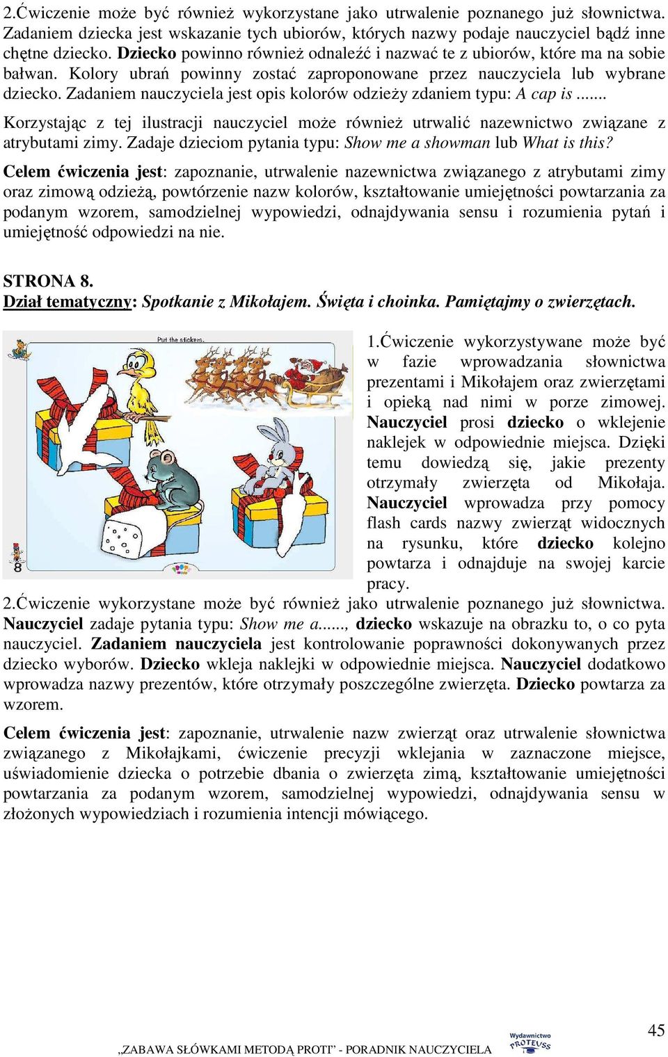 Zadaniem nauczyciela jest opis kolorów odzieŝy zdaniem typu: A cap is... Korzystając z tej ilustracji nauczyciel moŝe równieŝ utrwalić nazewnictwo związane z atrybutami zimy.