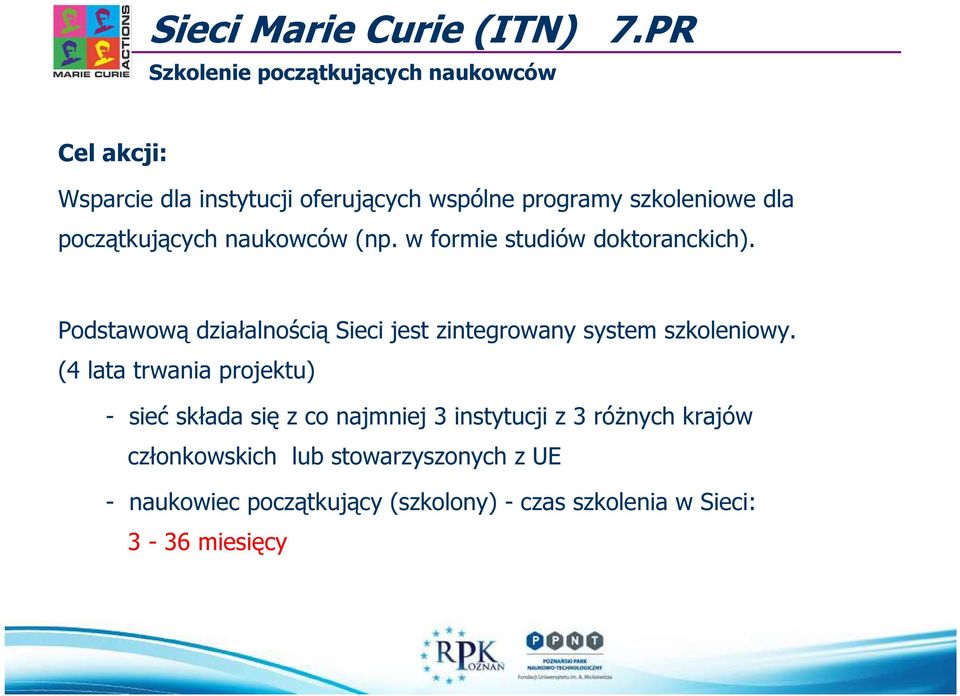 w formie studiów doktoranckich). Podstawową działalnością Sieci jest zintegrowany system szkoleniowy.