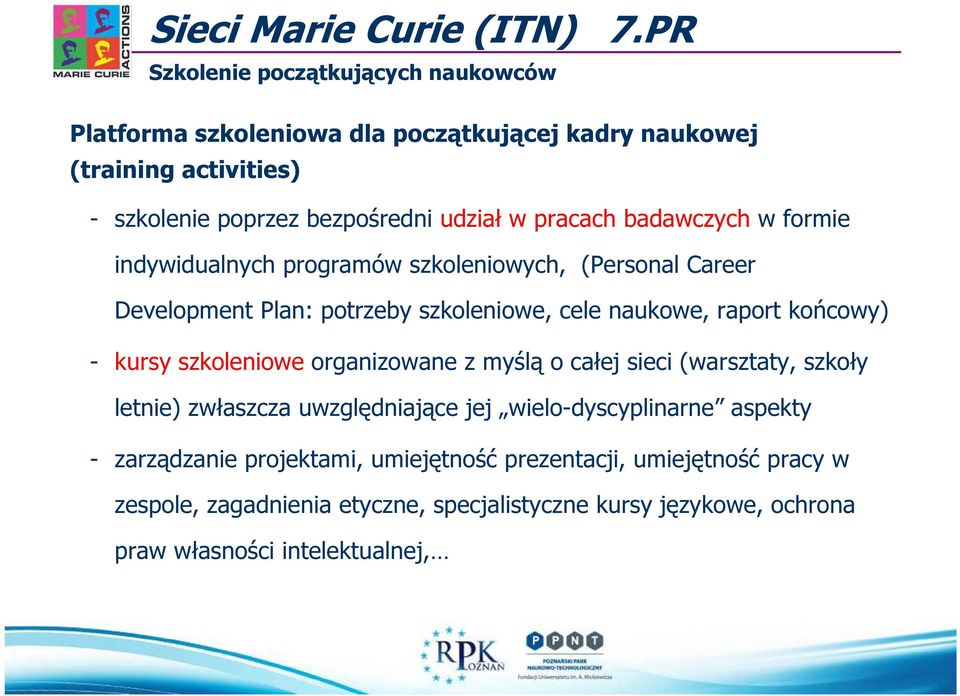 indywidualnych programów szkoleniowych, (Personal Career Development Plan: potrzeby szkoleniowe, cele naukowe, raport końcowy) - kursy szkoleniowe organizowane z