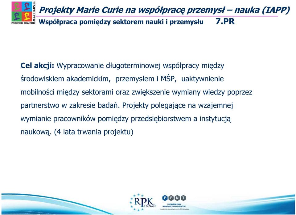 uaktywnienie mobilności między sektorami oraz zwiększenie wymiany wiedzy poprzez partnerstwo w zakresie badań.