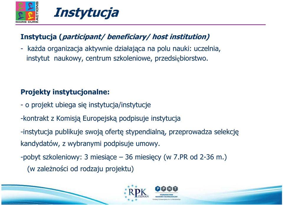 Projekty instytucjonalne: - o projekt ubiega się instytucja/instytucje -kontrakt z Komisją Europejską podpisuje instytucja