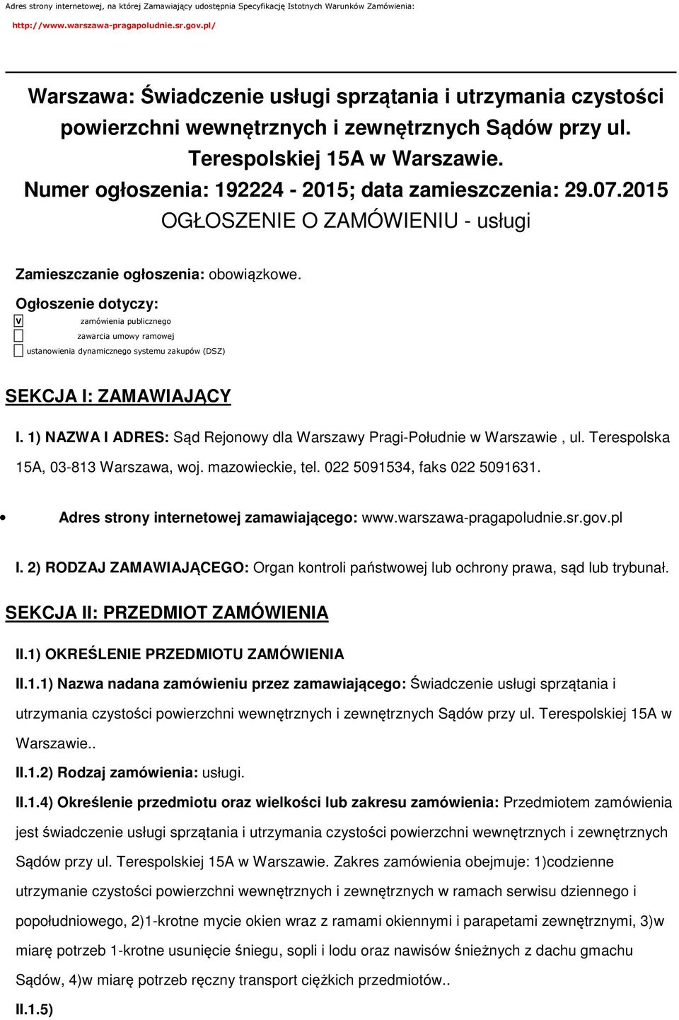 Numer ogłoszenia: 192224-2015; data zamieszczenia: 29.07.2015 OGŁOSZENIE O ZAMÓWIENIU - usługi Zamieszczanie ogłoszenia: obowiązkowe.