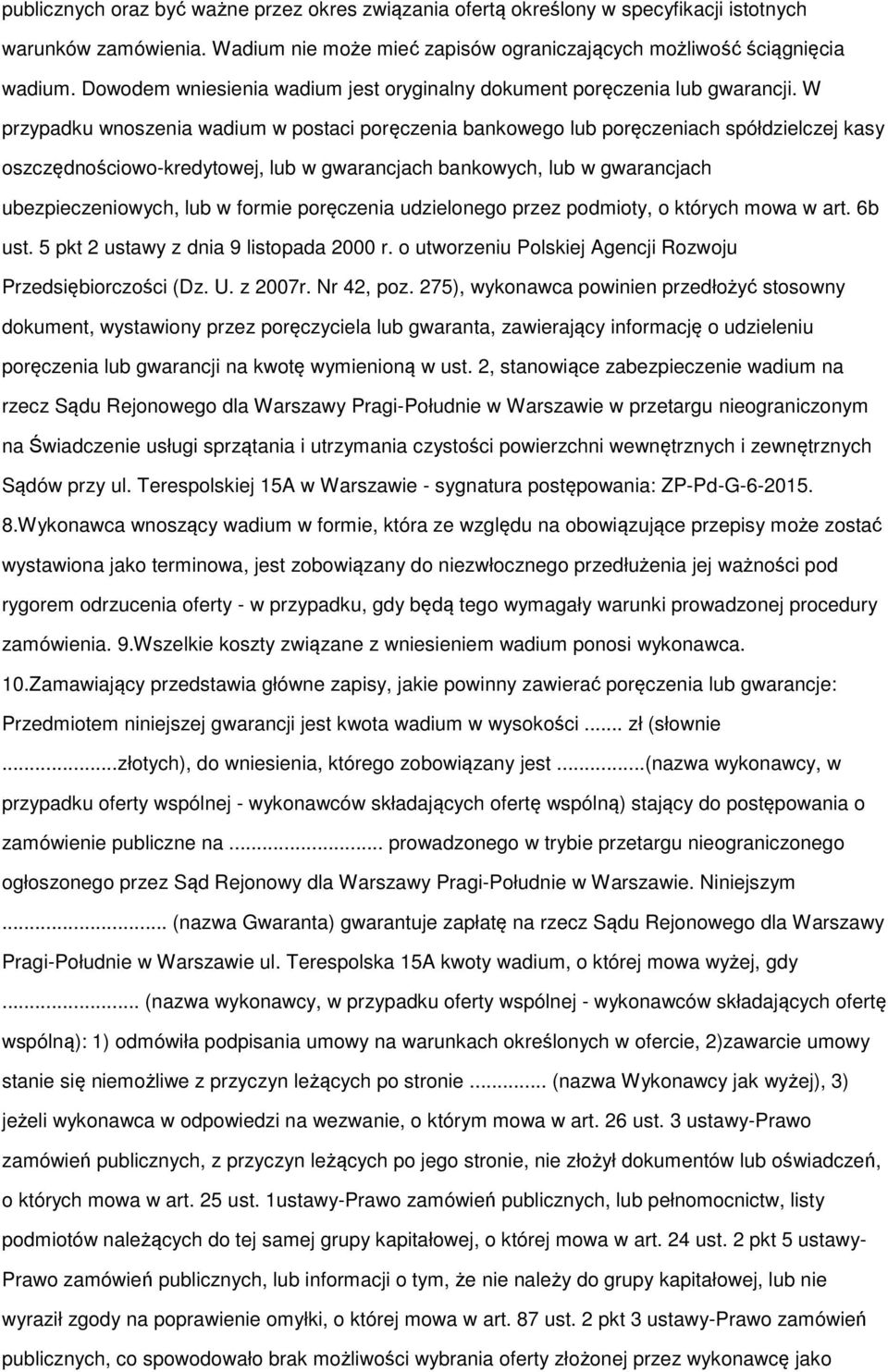 W przypadku wnoszenia wadium w postaci poręczenia bankowego lub poręczeniach spółdzielczej kasy oszczędnościowo-kredytowej, lub w gwarancjach bankowych, lub w gwarancjach ubezpieczeniowych, lub w