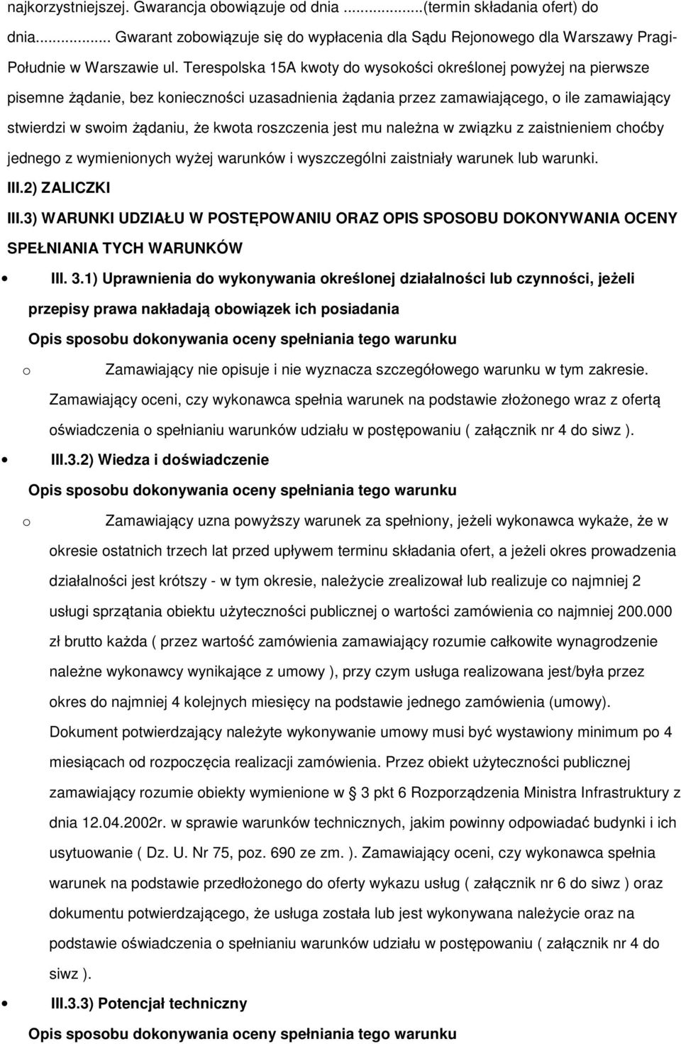 roszczenia jest mu należna w związku z zaistnieniem choćby jednego z wymienionych wyżej warunków i wyszczególni zaistniały warunek lub warunki. III.2) ZALICZKI III.