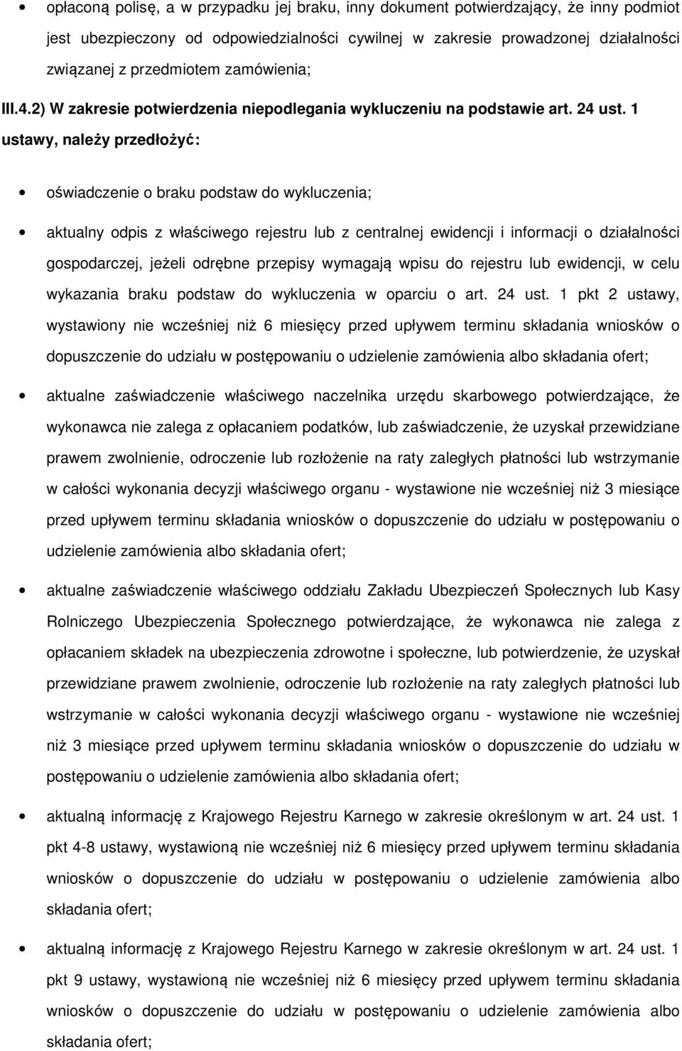 1 ustawy, należy przedłożyć: oświadczenie o braku podstaw do wykluczenia; aktualny odpis z właściwego rejestru lub z centralnej ewidencji i informacji o działalności gospodarczej, jeżeli odrębne