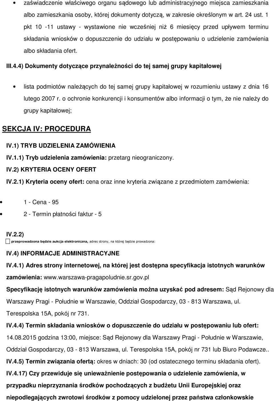 4) Dokumenty dotyczące przynależności do tej samej grupy kapitałowej lista podmiotów należących do tej samej grupy kapitałowej w rozumieniu ustawy z dnia 16 lutego 2007 r.