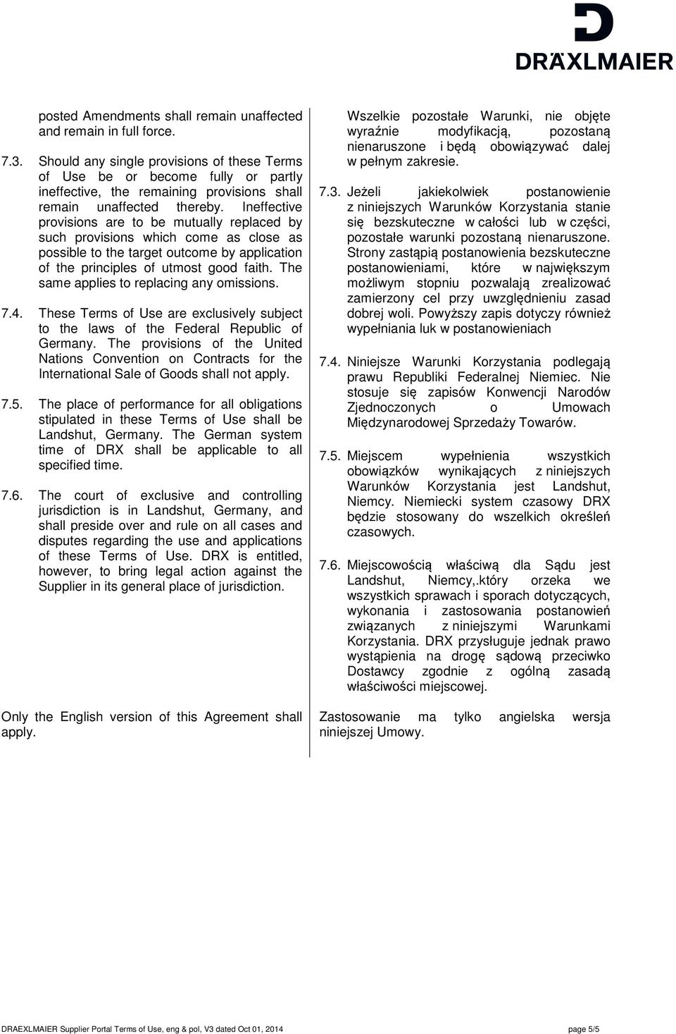 Ineffective provisions are to be mutually replaced by such provisions which come as close as possible to the target outcome by application of the principles of utmost good faith.