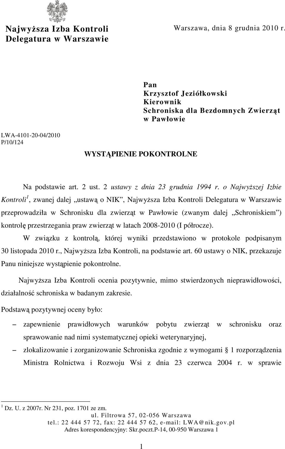 o Najwyższej Izbie Kontroli 1, zwanej dalej ustawą o NIK, Najwyższa Izba Kontroli Delegatura w Warszawie przeprowadziła w Schronisku dla zwierząt w Pawłowie (zwanym dalej Schroniskiem ) kontrolę