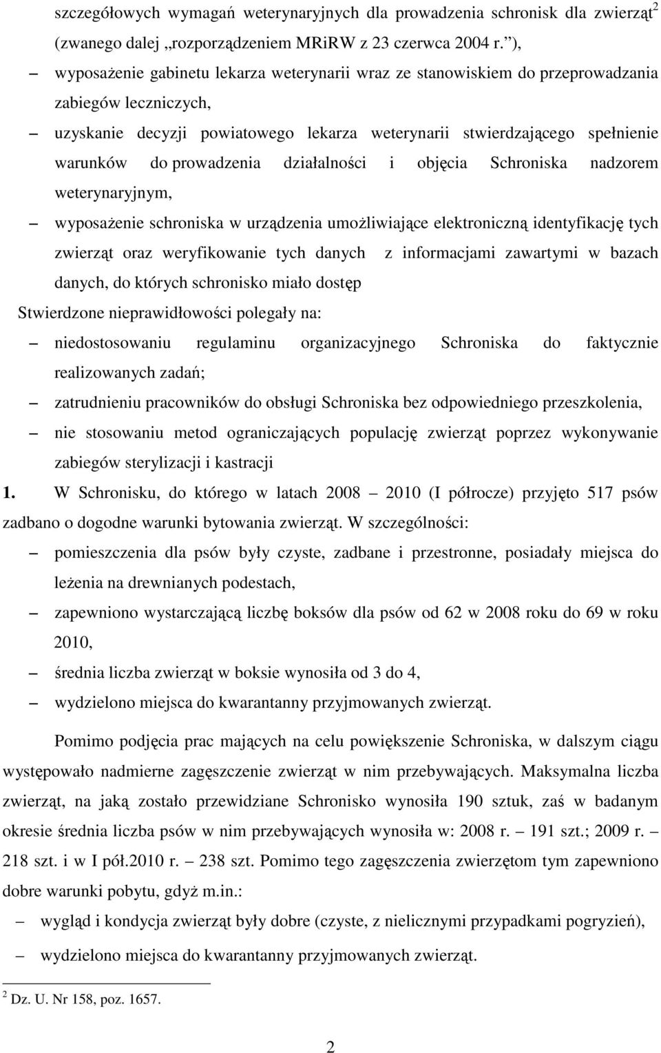 prowadzenia działalności i objęcia Schroniska nadzorem weterynaryjnym, wyposażenie schroniska w urządzenia umożliwiające elektroniczną identyfikację tych zwierząt oraz weryfikowanie tych danych z