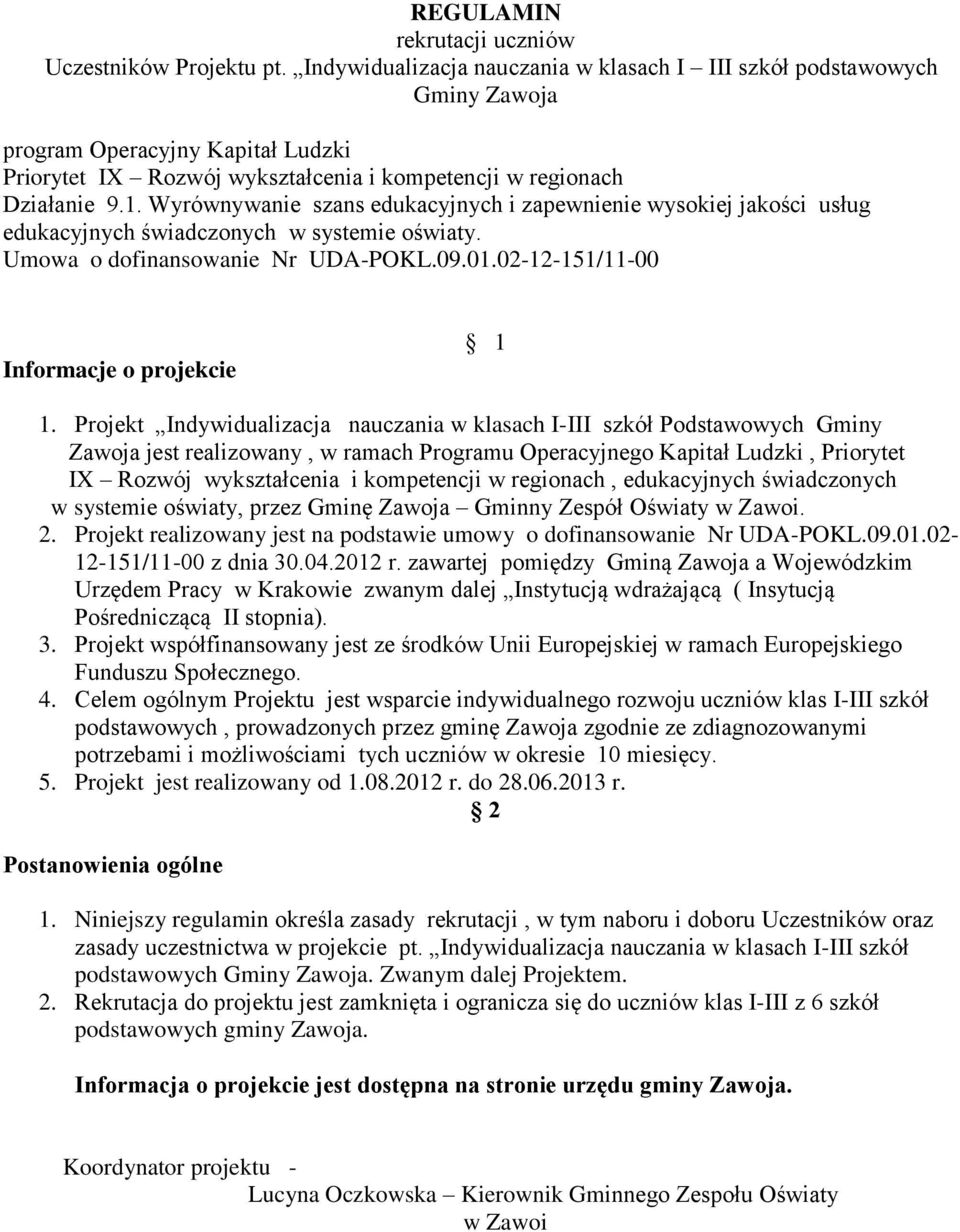Wyrównywanie szans edukacyjnych i zapewnienie wysokiej jakości usług edukacyjnych świadczonych w systemie oświaty. Umowa o dofinansowanie Nr UDA-POKL.09.01.02-12-151/11-00 Informacje o projekcie 1 1.