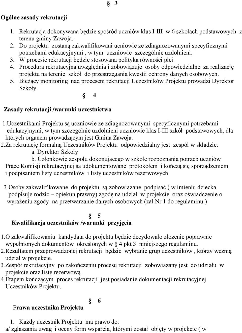W procesie rekrutacji będzie stosowana polityka równości płci. 4.