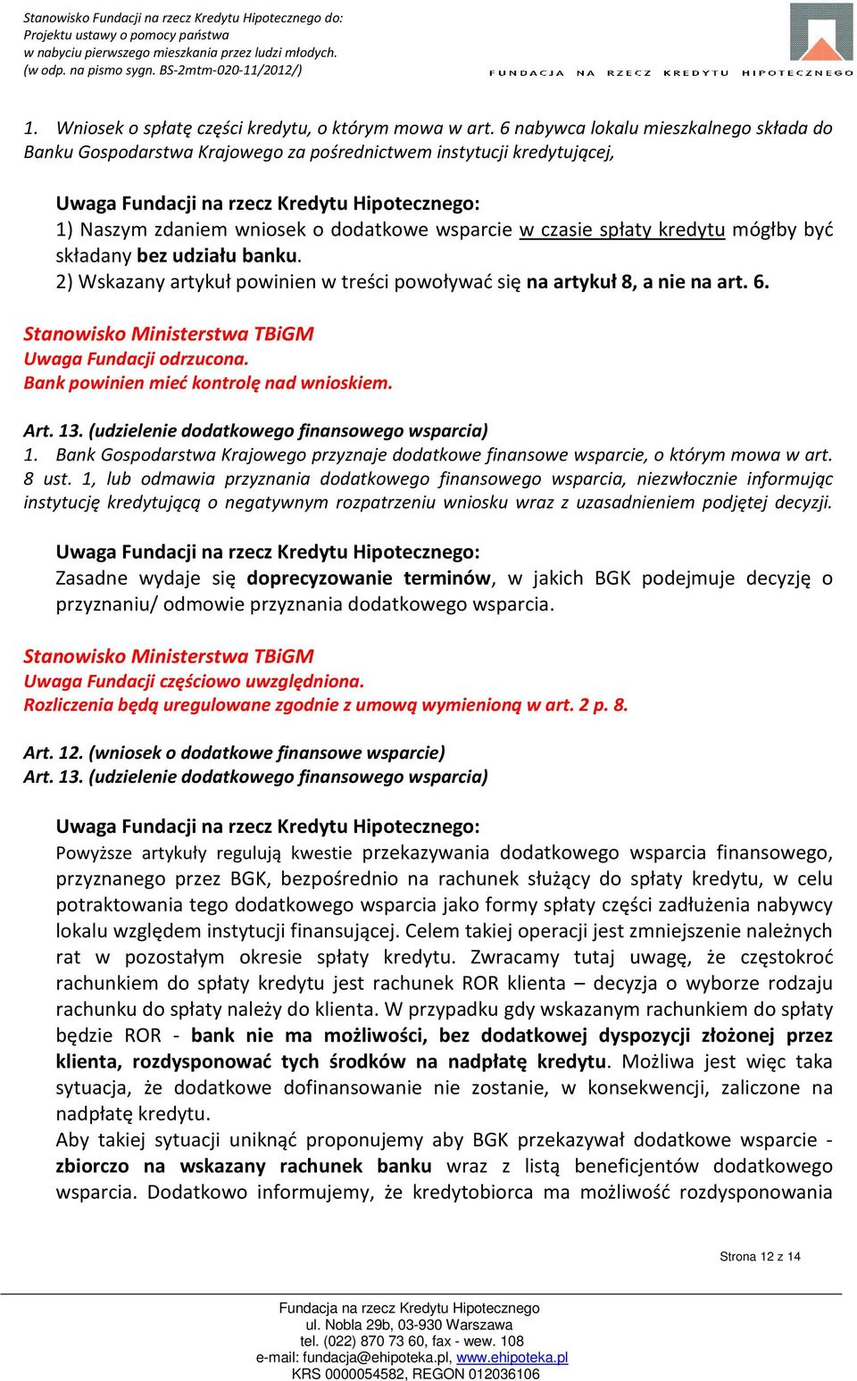 składany bez udziału banku. 2) Wskazany artykuł powinien w treści powoływać się na artykuł 8, a nie na art. 6. Uwaga Fundacji odrzucona. Bank powinien mieć kontrolę nad wnioskiem. Art. 13.