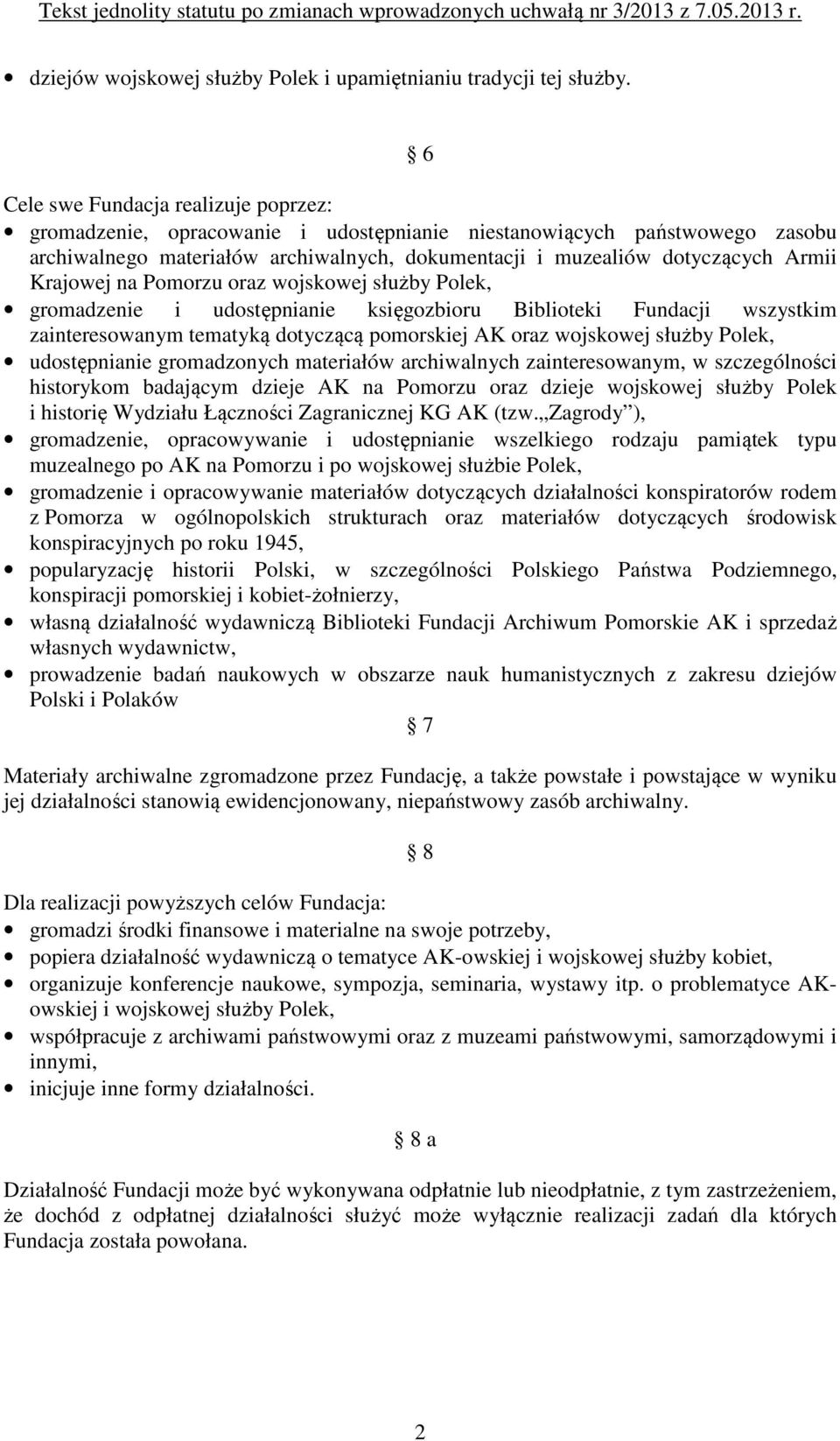 Krajowej na Pomorzu oraz wojskowej służby Polek, gromadzenie i udostępnianie księgozbioru Biblioteki Fundacji wszystkim zainteresowanym tematyką dotyczącą pomorskiej AK oraz wojskowej służby Polek,