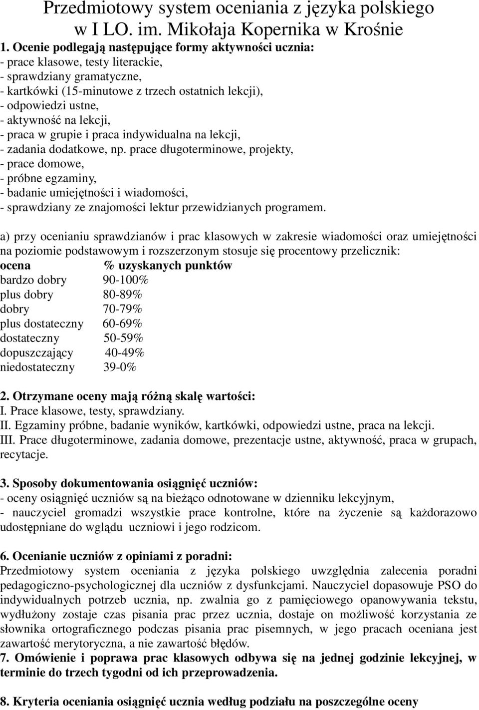 aktywność na lekcji, - praca w grupie i praca indywidualna na lekcji, - zadania dodatkowe, np.