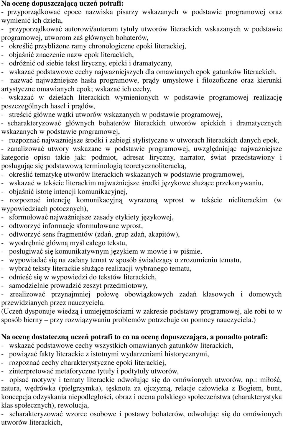 siebie tekst liryczny, epicki i dramatyczny, - wskazać podstawowe cechy najważniejszych dla omawianych epok gatunków literackich, - nazwać najważniejsze hasła programowe, prądy umysłowe i