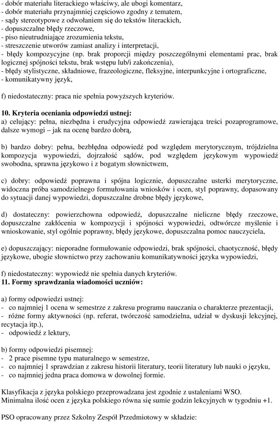 brak proporcji między poszczególnymi elementami prac, brak logicznej spójności tekstu, brak wstępu lub/i zakończenia), - błędy stylistyczne, składniowe, frazeologiczne, fleksyjne, interpunkcyjne i