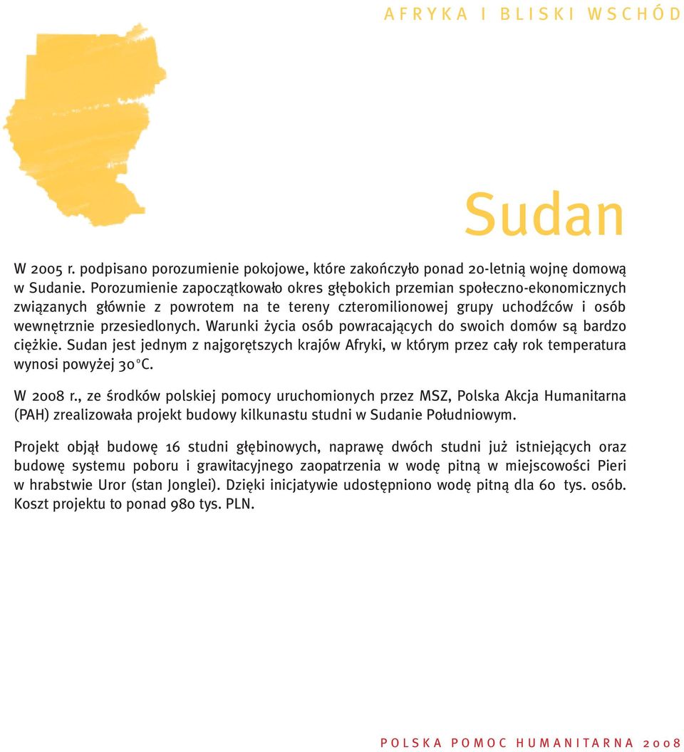 Warunki ycia osób powracajàcych do swoich domów sà bardzo ci kie. Sudan jest jednym z najgor tszych krajów Afryki, w którym przez ca y rok temperatura wynosi powy ej 30 o C. W 2008 r.