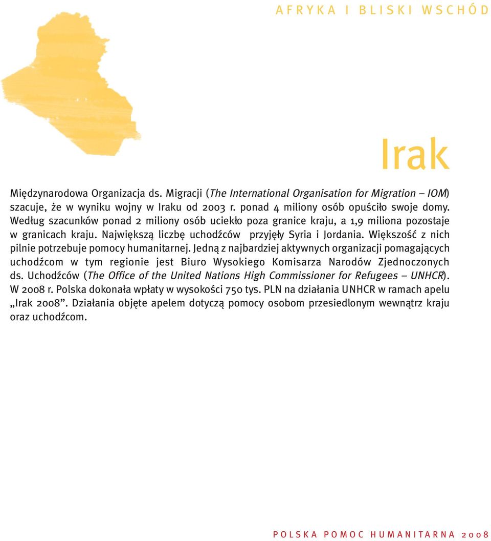 Najwi kszà liczb uchodêców przyj y Syria i Jordania. Wi kszoêç z nich pilnie potrzebuje pomocy humanitarnej.