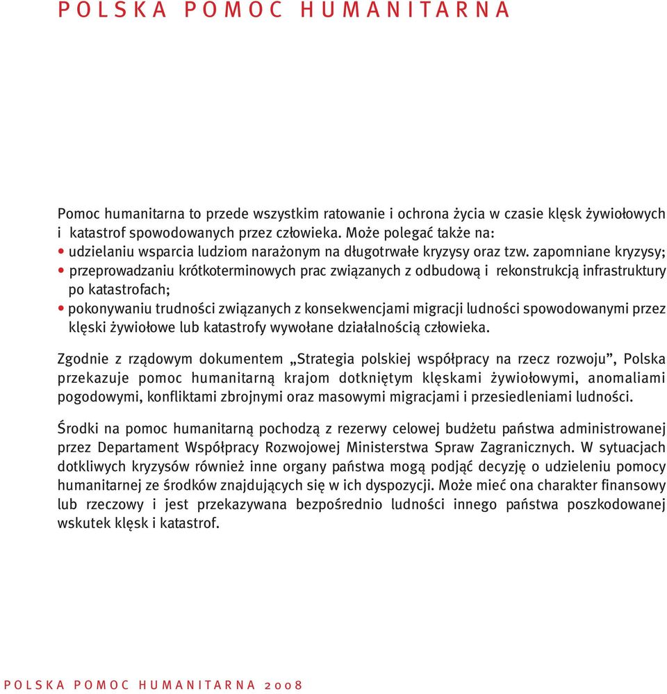 zapomniane kryzysy; przeprowadzaniu krótkoterminowych prac zwiàzanych z odbudowà i rekonstrukcjà infrastruktury po katastrofach; pokonywaniu trudnoêci zwiàzanych z konsekwencjami migracji ludnoêci