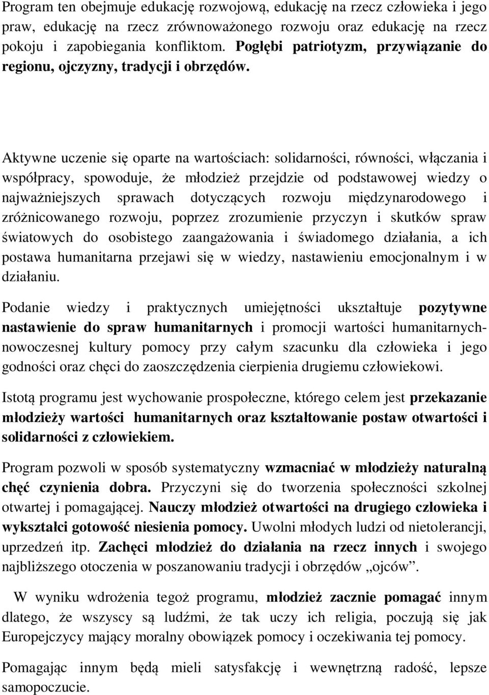 Aktywne uczenie si oparte na warto ciach: solidarno ci, równo ci, w czania i wspó pracy, spowoduje, e m odzie przejdzie od podstawowej wiedzy o najwa niejszych sprawach dotycz cych rozwoju mi
