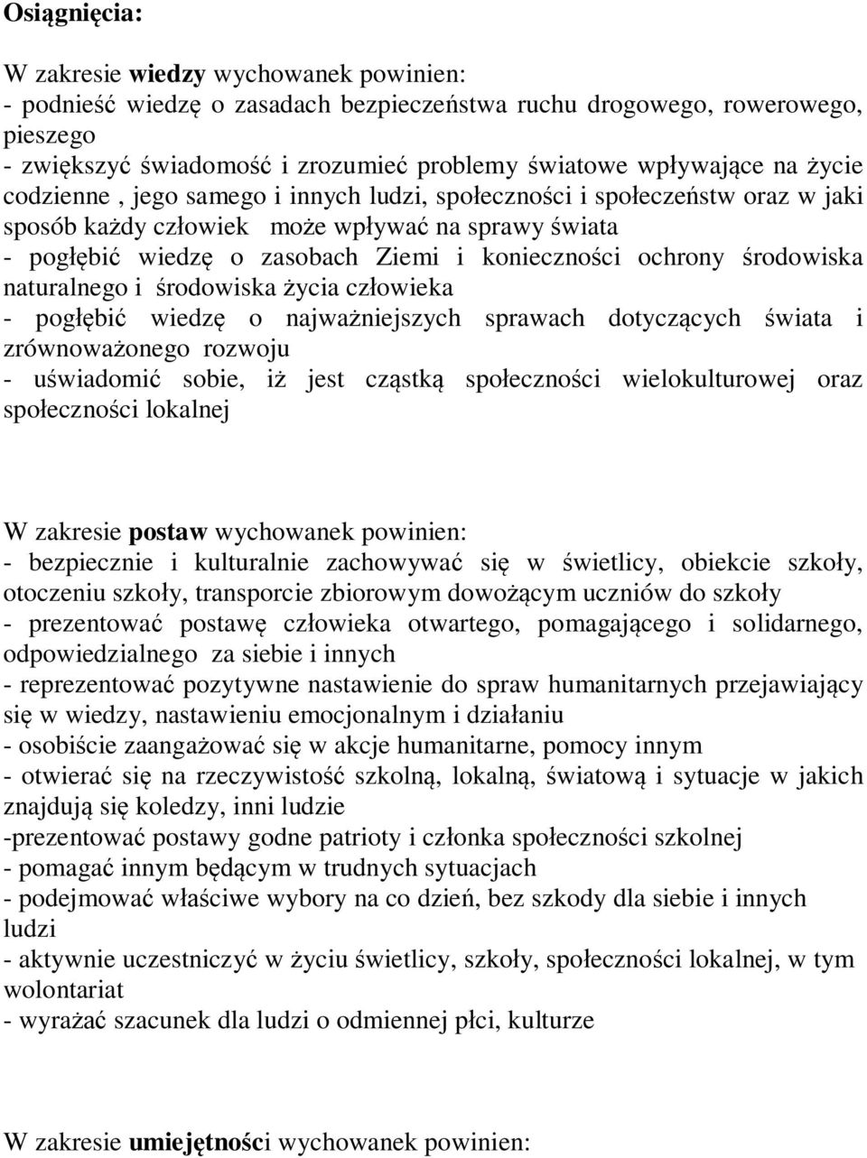 naturalnego i rodowiska ycia cz owieka - pog bi wiedz o najwa niejszych sprawach dotycz cych wiata i zrównowa onego rozwoju - u wiadomi sobie, i jest cz stk spo eczno ci wielokulturowej oraz spo