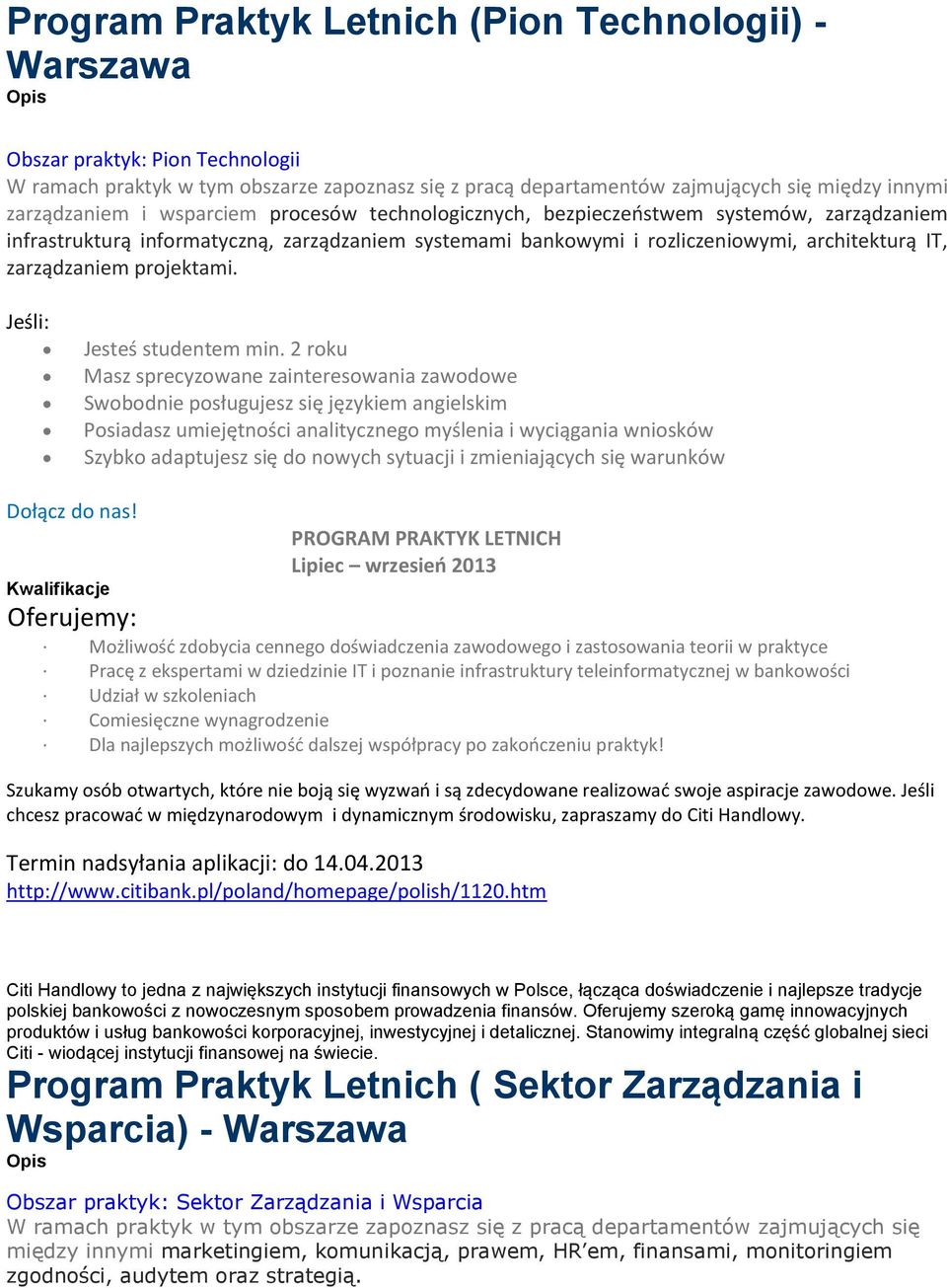 2 roku Masz sprecyzowane zainteresowania zawodowe Swobodnie posługujesz się językiem angielskim Posiadasz umiejętności analitycznego myślenia i wyciągania wniosków Szybko adaptujesz się do nowych