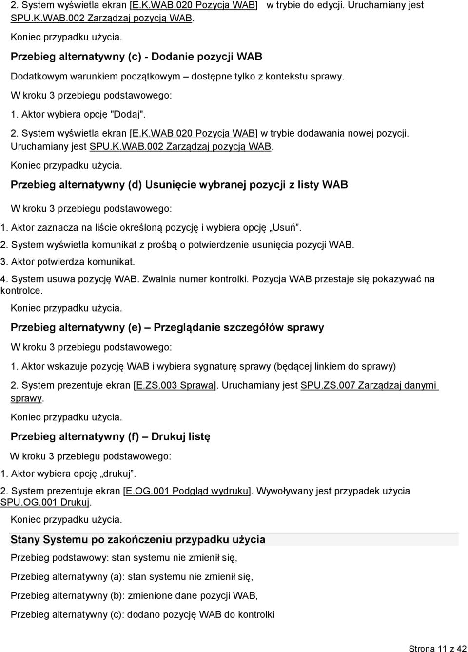 System wyświetla ekran [E.K.WAB.020 Pozycja WAB] w trybie dodawania nowej pozycji. Uruchamiany jest SPU.K.WAB.002 Zarządzaj pozycją WAB.