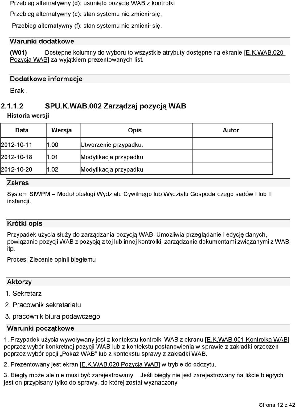 00 Utworzenie przypadku. 2012-10-18 1.01 Modyfikacja przypadku 2012-10-20 1.