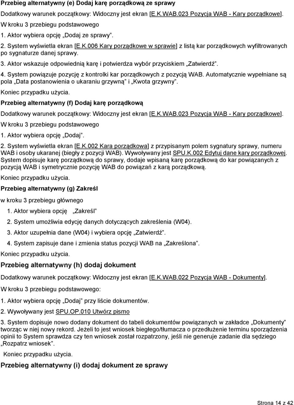 Aktor wskazuje odpowiednią karę i potwierdza wybór przyciskiem Zatwierdź. 4. System powiązuje pozycję z kontrolki kar porządkowych z pozycją WAB.