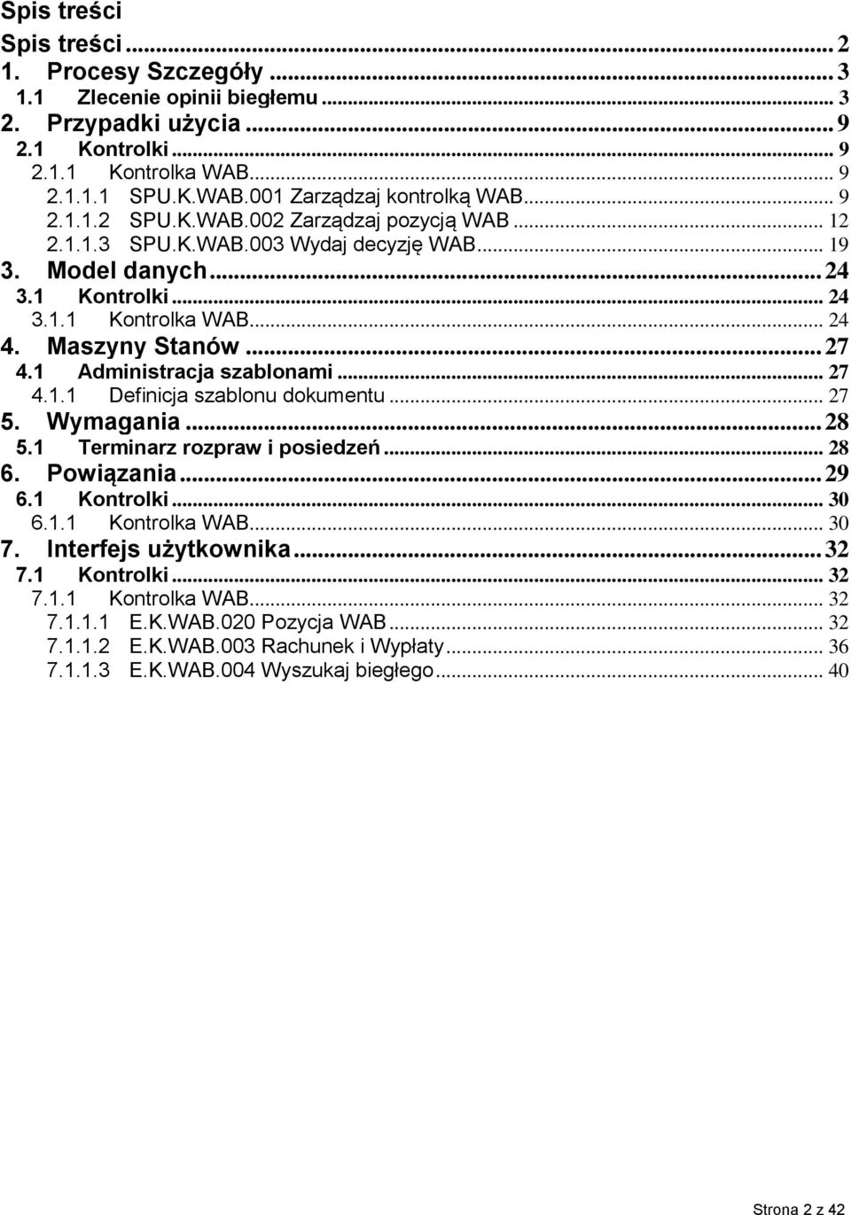 1 Administracja szablonami... 27 4.1.1 Definicja szablonu dokumentu... 27 5. Wymagania... 28 5.1 Terminarz rozpraw i posiedzeń... 28 6. Powiązania... 29 6.1 Kontrolki... 30 6.1.1 Kontrolka WAB... 30 7.