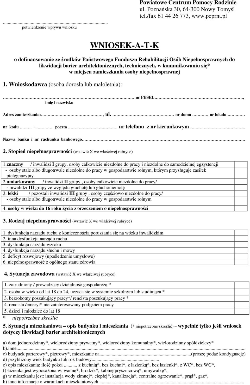 zamieszkania osoby niepełnosprawnej 1. Wnioskodawca (osoba dorosła lub małoletnia):... nr PESEL..., imię i nazwisko Adres zamieszkania:..., ul.... nr domu... nr lokalu... nr kodu... -... poczta.