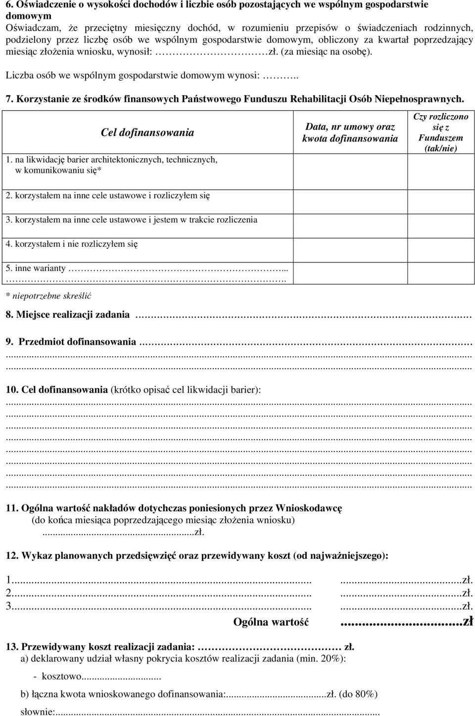 Liczba osób we wspólnym gospodarstwie domowym wynosi:.. 7. Korzystanie ze środków finansowych Państwowego Funduszu Rehabilitacji Osób Niepełnosprawnych. Cel dofinansowania 1.