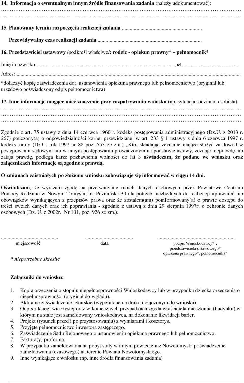 ustanowienia opiekuna prawnego lub pełnomocnictwo (oryginał lub urzędowo poświadczony odpis pełnomocnictwa) 17. Inne informacje mogące mieć znaczenie przy rozpatrywaniu wniosku (np.