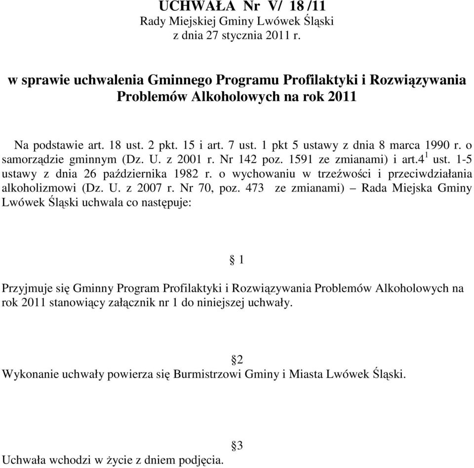 o samorządzie gminnym (Dz. U. z 2001 r. Nr 142 poz. 1591 ze zmianami) i art.4 1 ust. 1-5 ustawy z dnia 26 października 1982 r. o wychowaniu w trzeźwości i przeciwdziałania alkoholizmowi (Dz. U. z 2007 r.