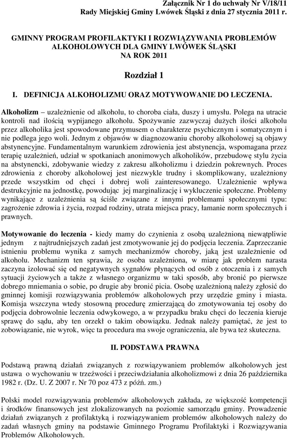 Alkoholizm uzależnienie od alkoholu, to choroba ciała, duszy i umysłu. Polega na utracie kontroli nad ilością wypijanego alkoholu.