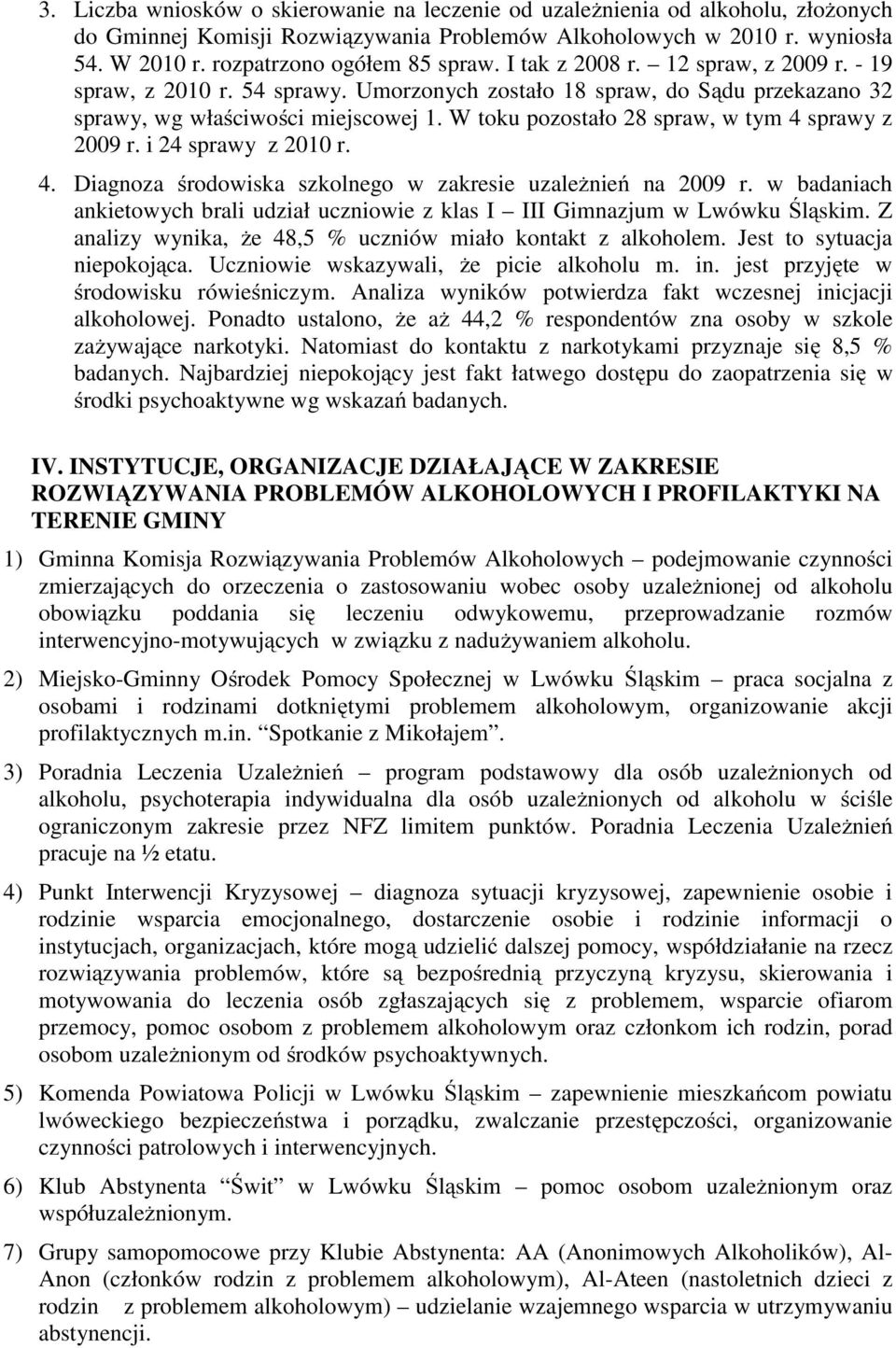 W toku pozostało 28 spraw, w tym 4 sprawy z 2009 r. i 24 sprawy z 2010 r. 4. Diagnoza środowiska szkolnego w zakresie uzależnień na 2009 r.