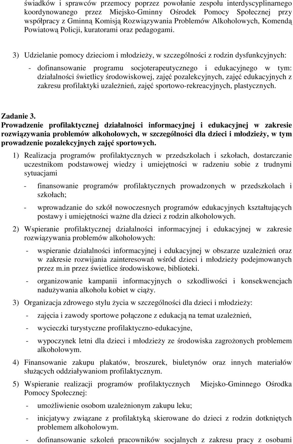 3) Udzielanie pomocy dzieciom i młodzieży, w szczególności z rodzin dysfunkcyjnych: - dofinansowanie programu socjoterapeutycznego i edukacyjnego w tym: działalności świetlicy środowiskowej, zajęć