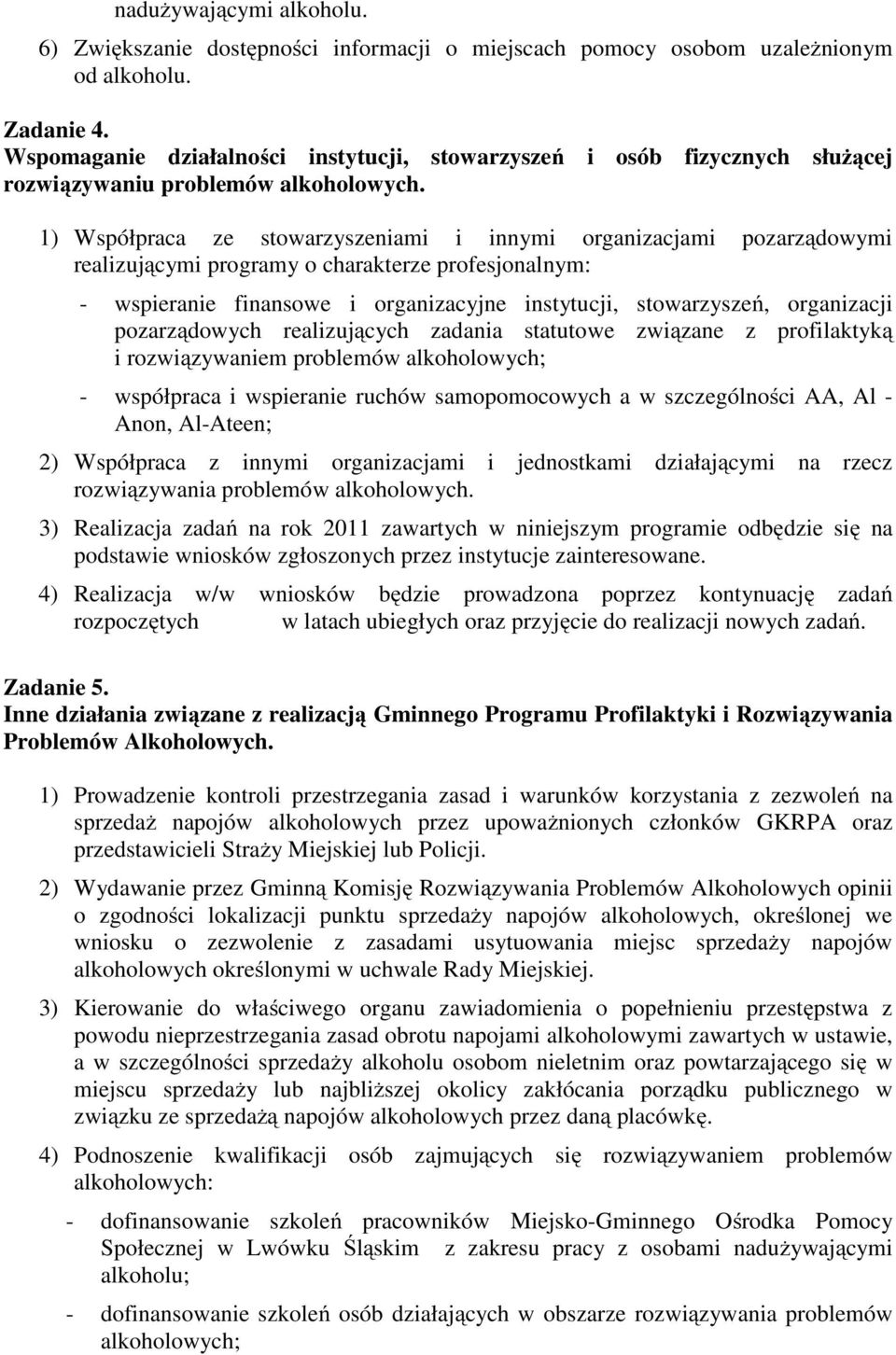 1) Współpraca ze stowarzyszeniami i innymi organizacjami pozarządowymi realizującymi programy o charakterze profesjonalnym: - wspieranie finansowe i organizacyjne instytucji, stowarzyszeń,