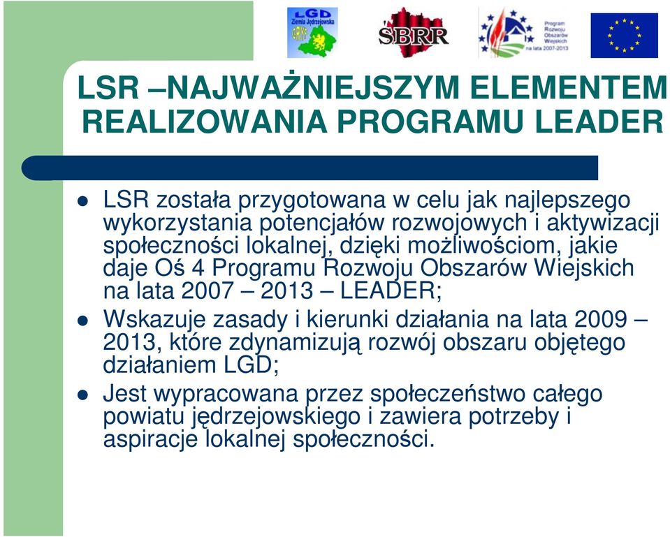 Wiejskich na lata 2007 2013 LEADER; Wskazuje zasady i kierunki działania na lata 2009 2013, które zdynamizują rozwój obszaru