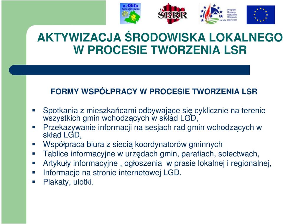 wchodzących w skład LGD, Współpraca biura z siecią koordynatorów gminnych Tablice informacyjne w urzędach gmin, parafiach,