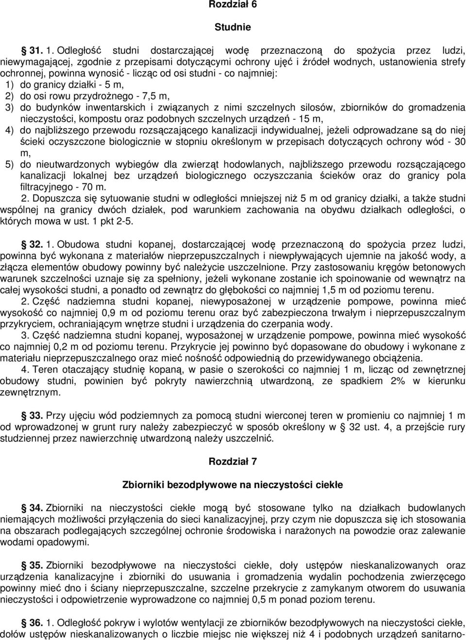 wynosić - licząc od osi studni - co najmniej: 1) do granicy działki - 5 m, 2) do osi rowu przydrożnego - 7,5 m, 3) do budynków inwentarskich i związanych z nimi szczelnych silosów, zbiorników do