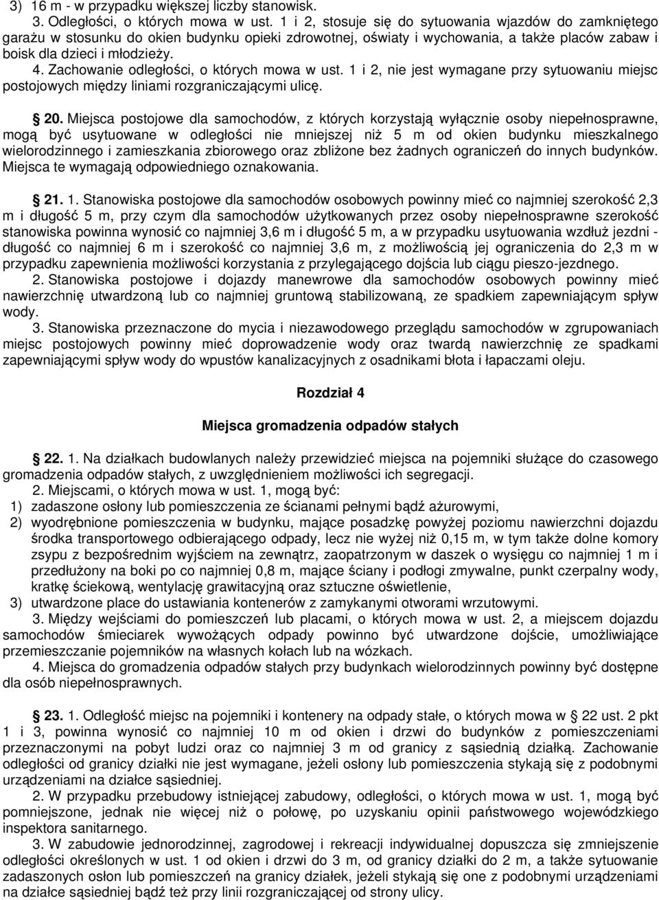 Zachowanie odległości, o których mowa w ust. 1 i 2, nie jest wymagane przy sytuowaniu miejsc postojowych między liniami rozgraniczającymi ulicę. 20.