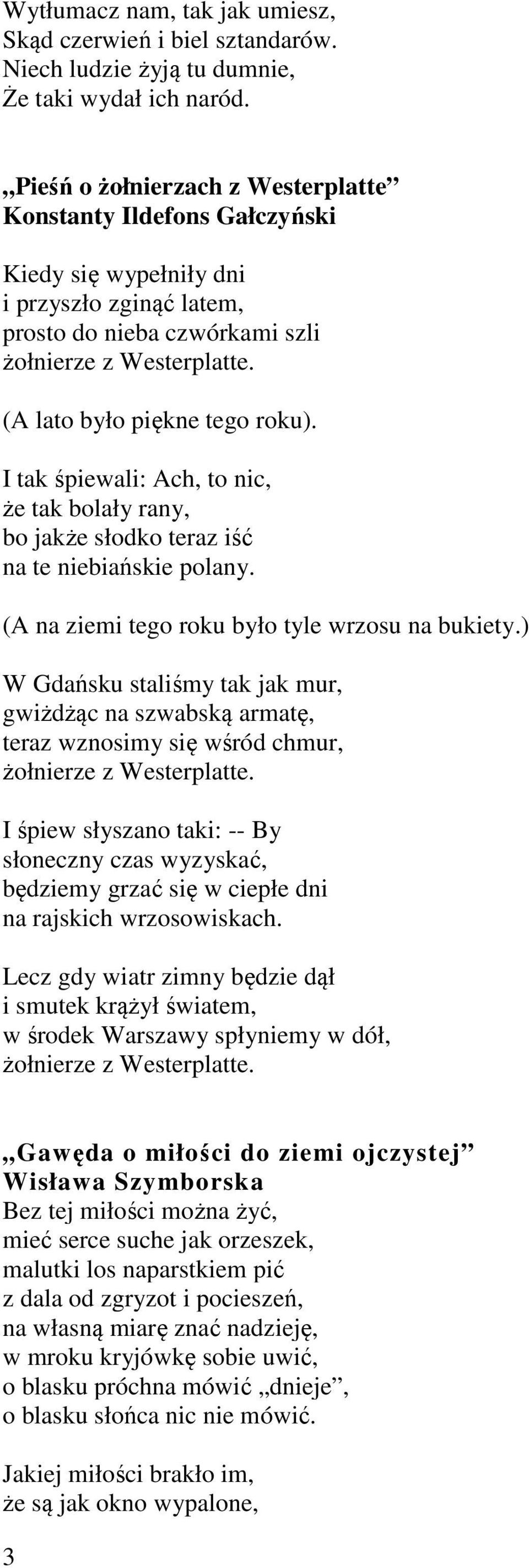 (A lato było piękne tego roku). I tak śpiewali: Ach, to nic, że tak bolały rany, bo jakże słodko teraz iść na te niebiańskie polany. (A na ziemi tego roku było tyle wrzosu na bukiety.