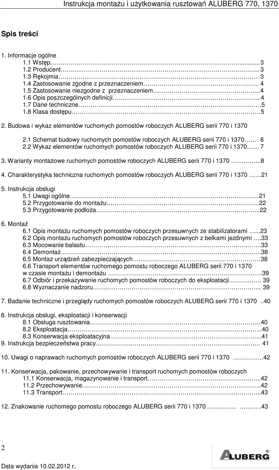 1 Schemat budowy ruchomych pomostów roboczych ALUBERG serii 770 i 1370 6 2.2 Wykaz elementów ruchomych pomostów roboczych ALUBERG serii 770 i 1370 7 3.