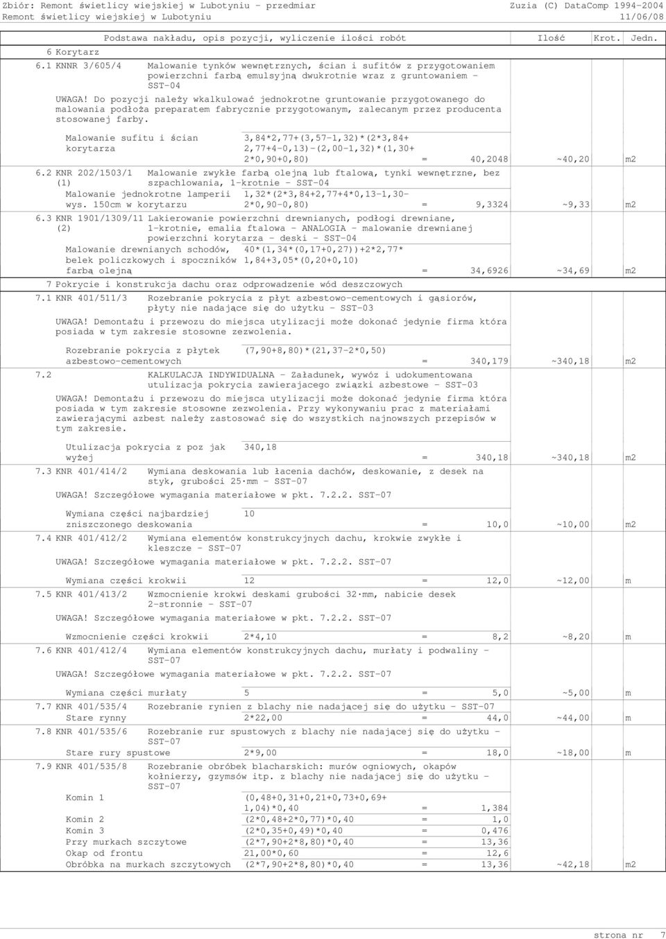 ~40,20 m2 6.2 KNR 202/1503/1 szpachlowania, 1-krotnie - Malowanie jednokrotne lamperii 1,32*(2*3,84+2,77+4*0,13-1,30- wys. 150cm w korytarzu 2*0,90-0,80) = 9,3324 ~9,33 m2 6.