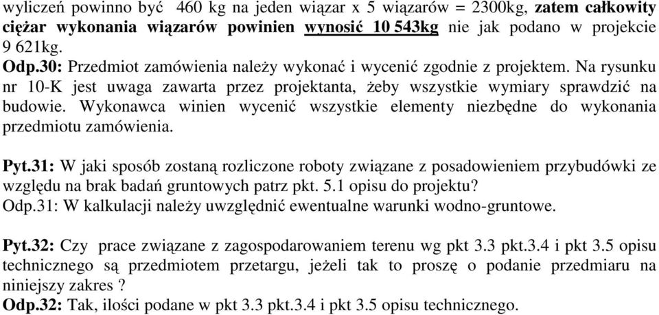 Wykonawca winien wycenić wszystkie elementy niezbędne do wykonania przedmiotu zamówienia. Pyt.