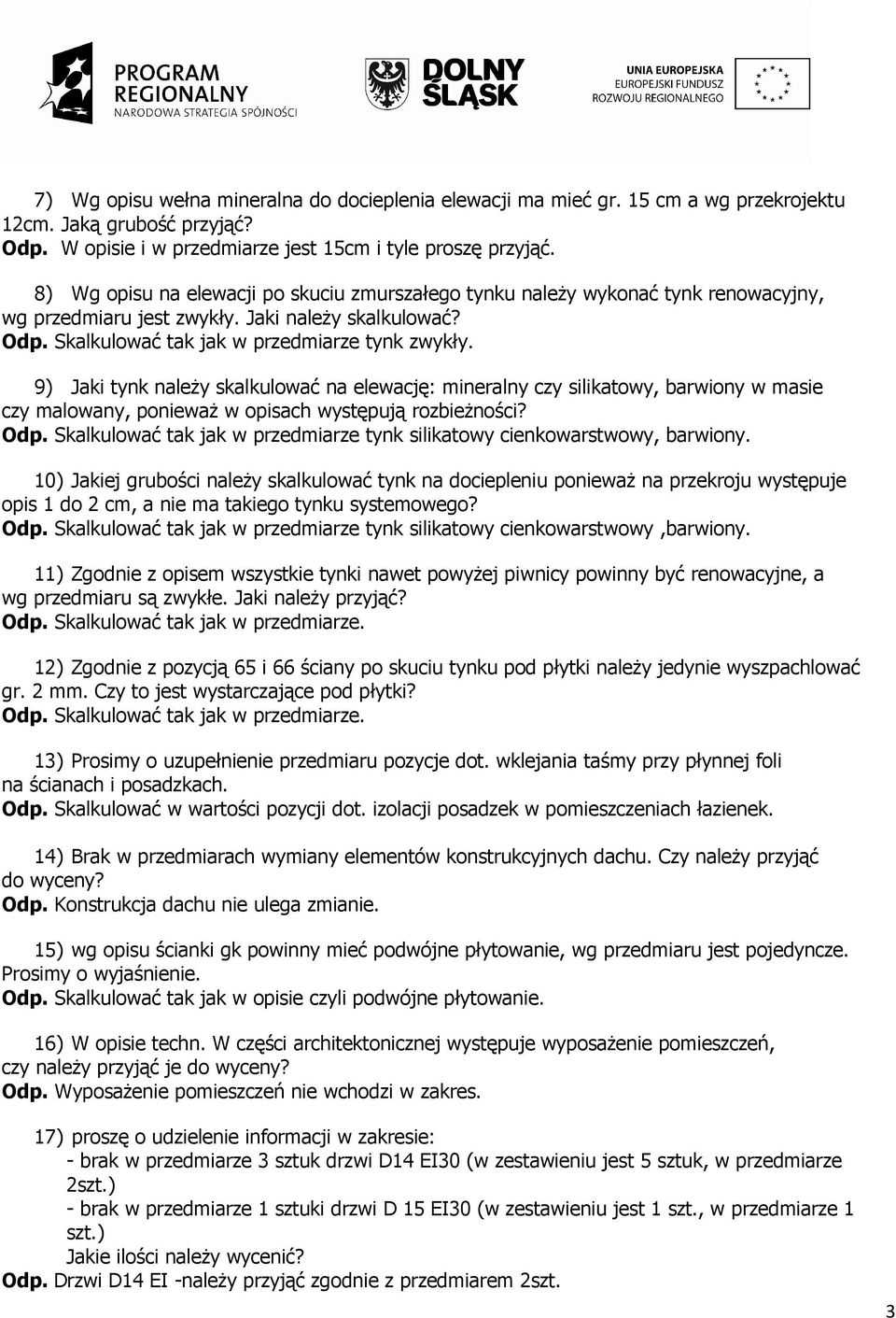 9) Jaki tynk naleŝy skalkulować na elewację: mineralny czy silikatowy, barwiony w masie czy malowany, poniewaŝ w opisach występują rozbieŝności? Odp.