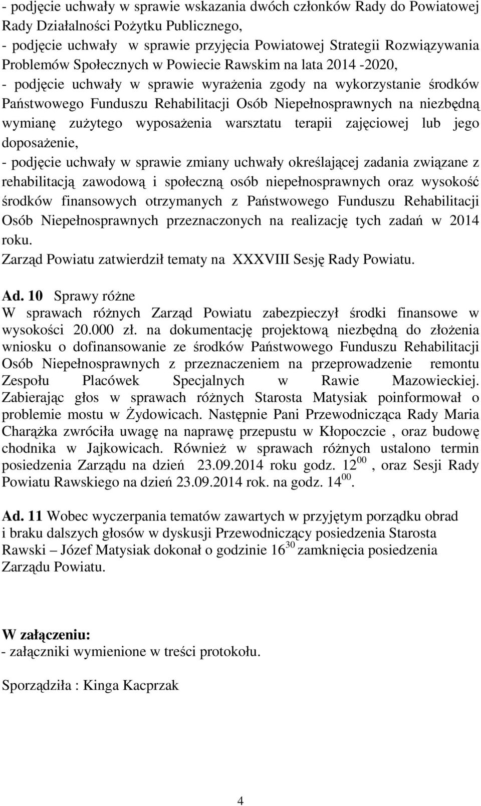 zużytego wyposażenia warsztatu terapii zajęciowej lub jego doposażenie, - podjęcie uchwały w sprawie zmiany uchwały określającej zadania związane z rehabilitacją zawodową i społeczną osób