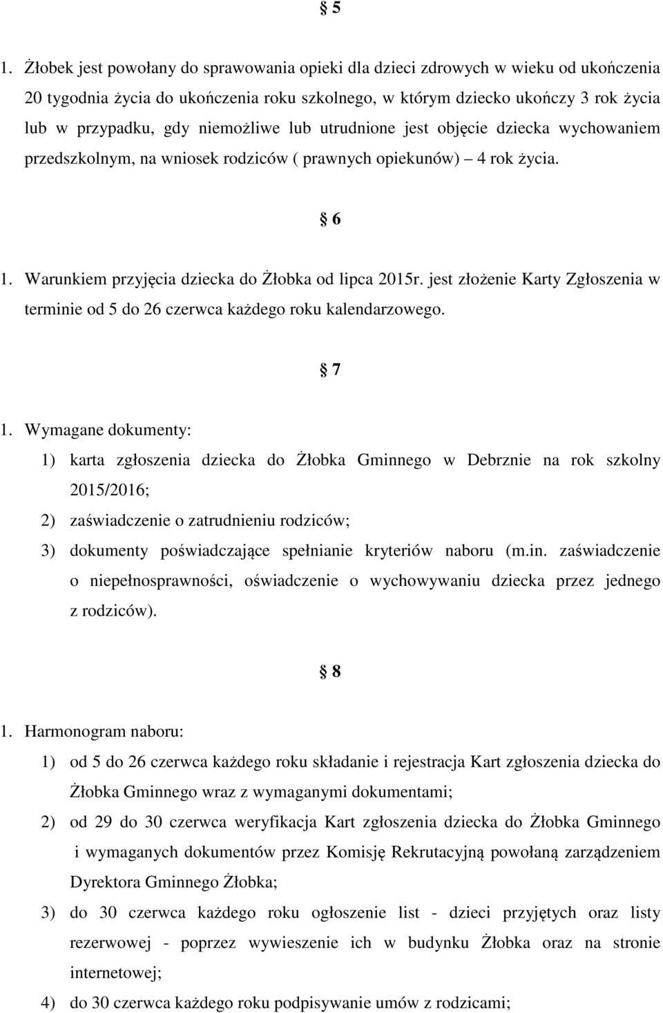 jest złożenie Karty Zgłoszenia w terminie od 5 do 26 czerwca każdego roku kalendarzowego. 7 1.